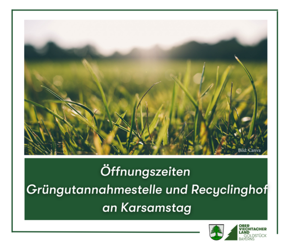 &Ouml;ffnungszeiten Gr&uuml;ngut und Recycling Karsamstag